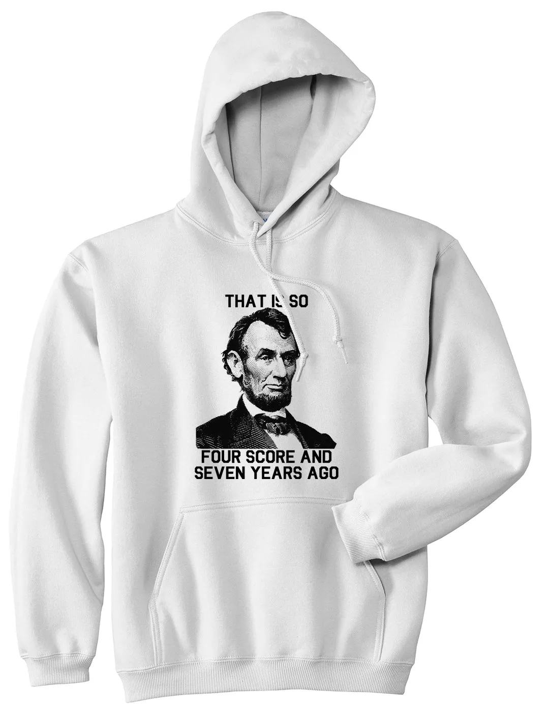 Abraham Lincoln Thats So Four Score And Seven Years Ago Mens Pullover Hoodie