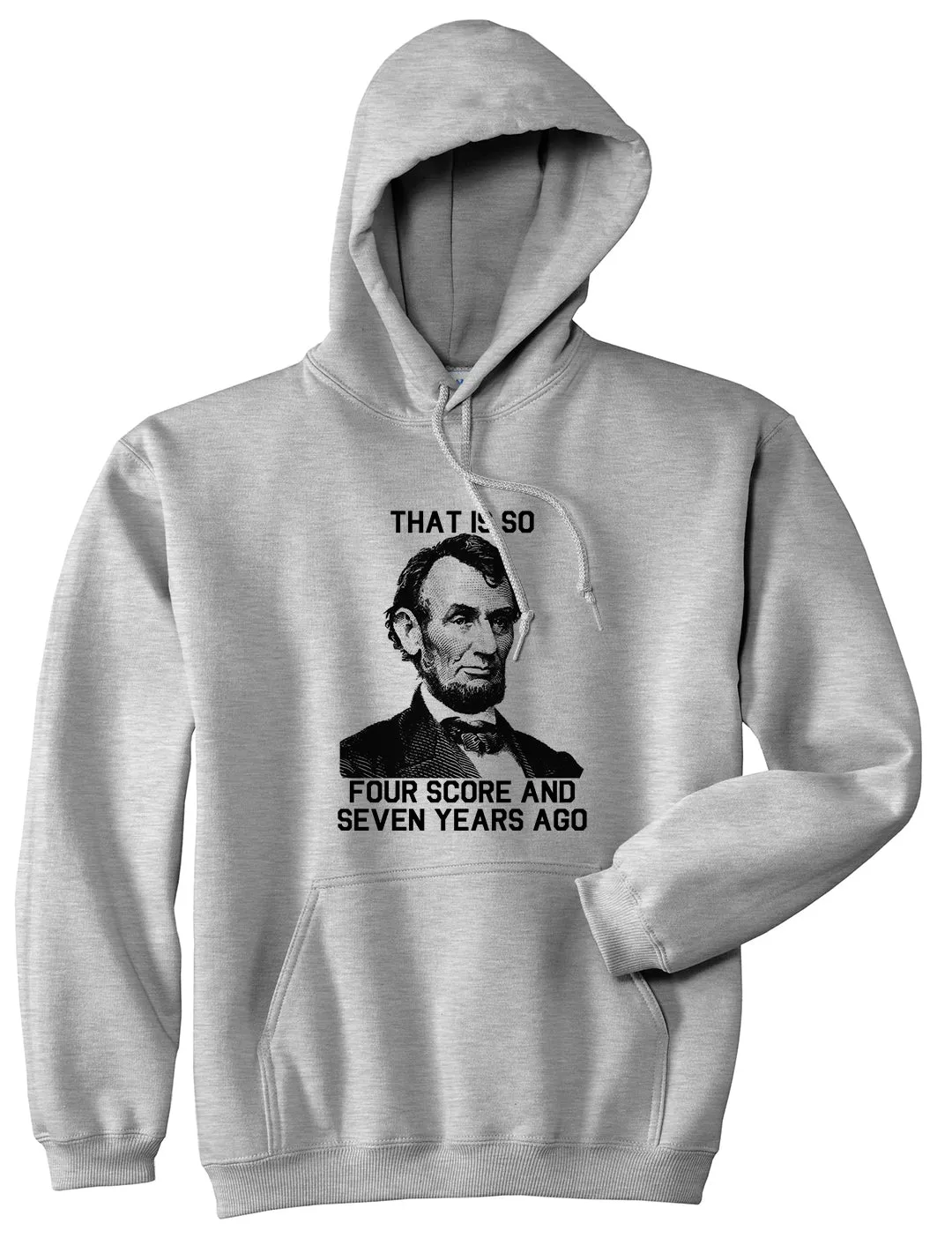 Abraham Lincoln Thats So Four Score And Seven Years Ago Mens Pullover Hoodie