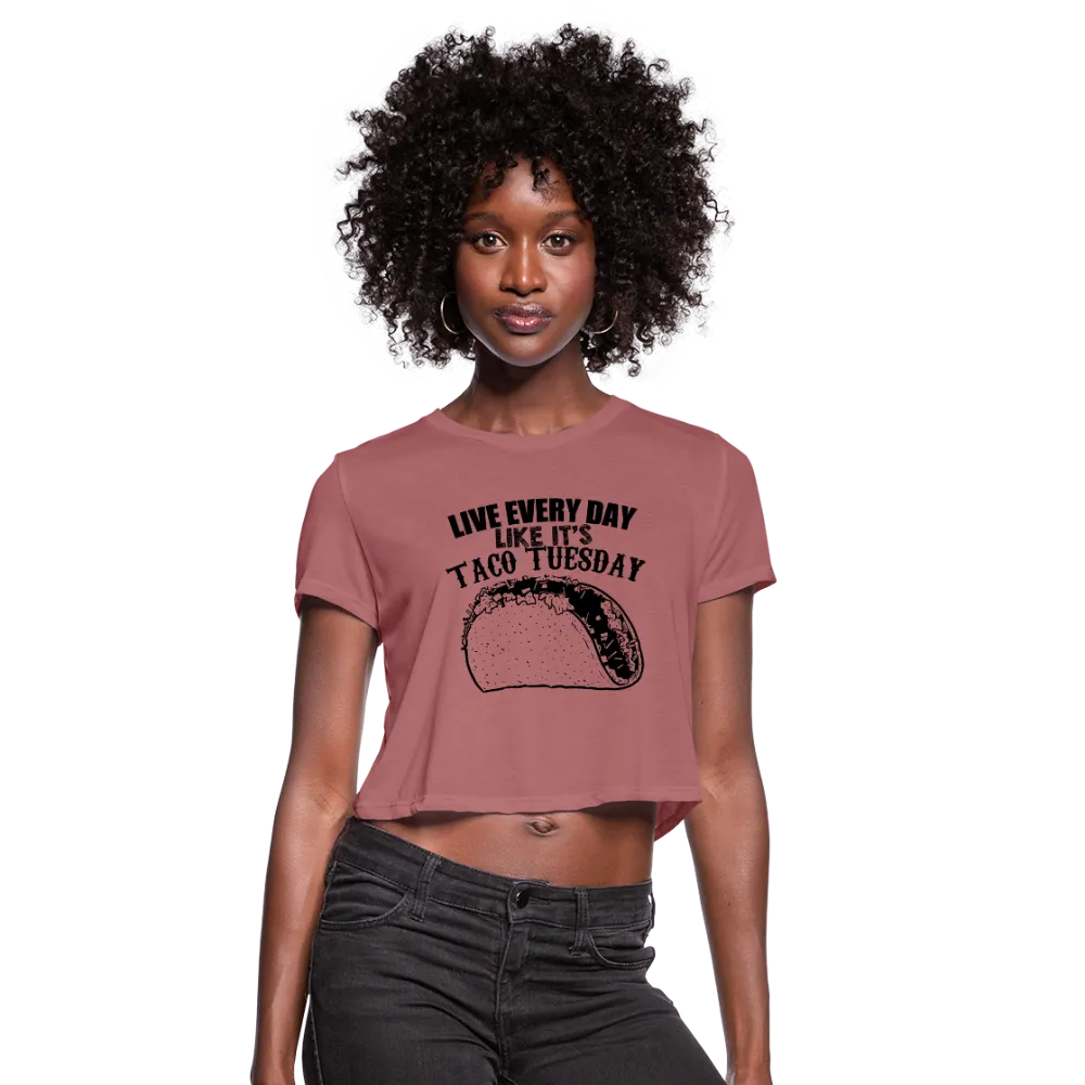 Live Every Day Like It's Taco Tuesday Women's Cropped T-Shirt