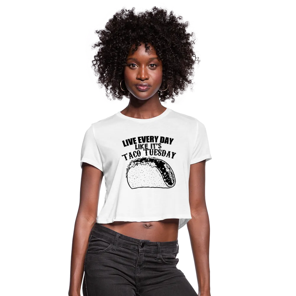 Live Every Day Like It's Taco Tuesday Women's Cropped T-Shirt